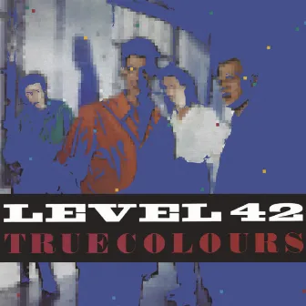 True Colours (Expanded Version) by Level 42