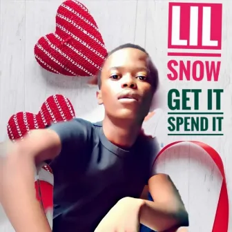 Get it spend it by LIL SNOW