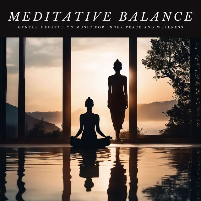 Meditative Balance: Gentle Meditation Music for Inner Peace and Wellness