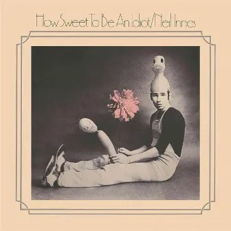 How Sweet to Be an Idiot (Expanded) by Neil Innes