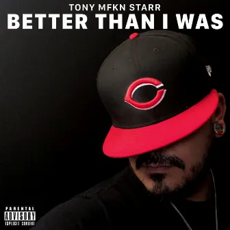 Better Than I Was by Tony Mfkn Starr