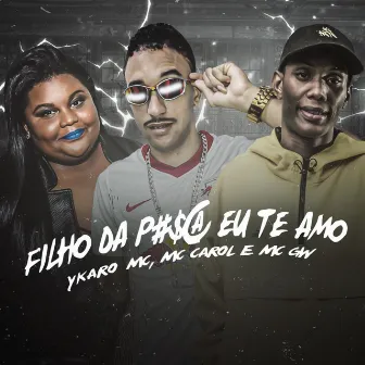 Filho da Puta Eu Te Amo (Remix) by Ykaro MC