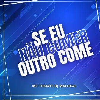 Se Eu Não Comer Outro Come by MC TOMATE