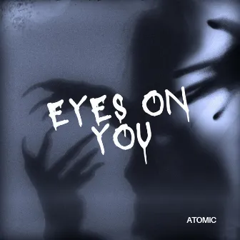 Eyes On You by Atomic