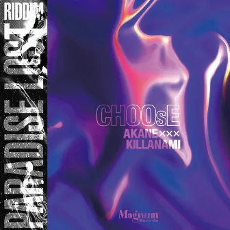 CHOOsE (Paradise Lost Riddim) by Akane