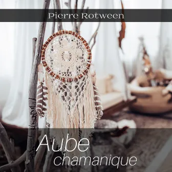 Aube chamanique by Pierre Rotween