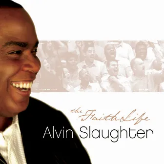 The Faith Life by Alvin Slaughter