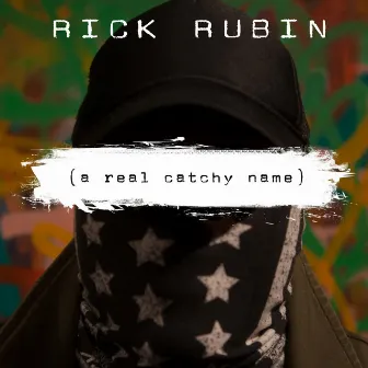 Rick Rubin by A Real Catchy Name