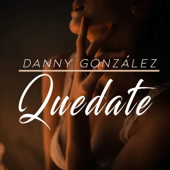 Quedate by DANNY GONZÁLEZ