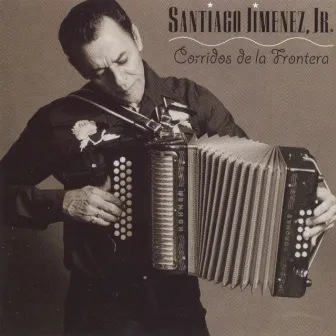 Corridos de La Frontera by Santiago Jimenez, Jr.