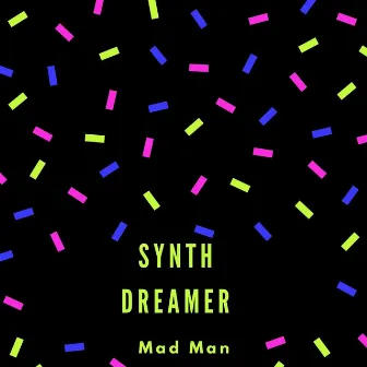 Synth Dreamer by Mad Man