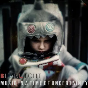 Music in a Time of Uncertainty by BlakLight