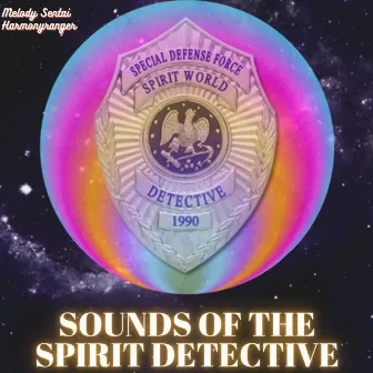 Sounds of the Spirit Detective by Melody Sentai Harmonyranger