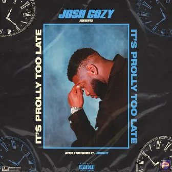 It's prolly too late by Josh Cozy