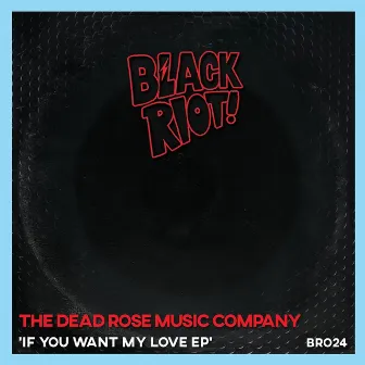 If You Want My Love by The Dead Rose Music Company