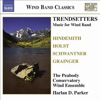 Wind Band Music - Hindemith, P. / Holst, G. / Grainger, P. / Schwantner, J. (Trendsetters) by Harlan D. Parker