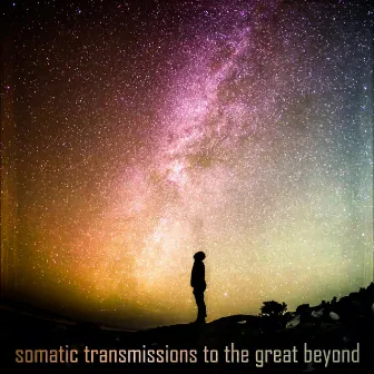 Somatic Transmissions to the Great Beyond by Koyl