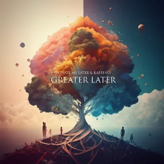 Greater Later by Kafeeno