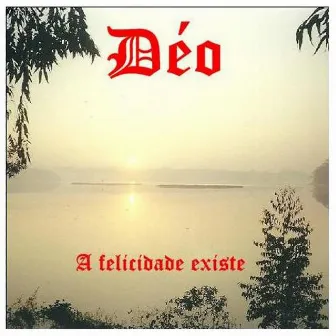 A Felicidade Existe by Deo