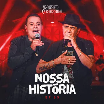 Nossa História, Ep. 03 by Zé Roberto e Robertinho