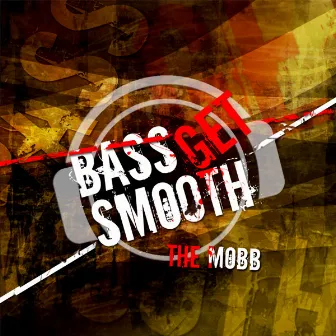 Bass Get Smooth by The Mobb