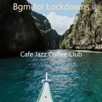 Bgm for Lockdowns by Cafe Jazz Coffee Club