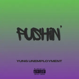 Pushin' by Yung Unemployment