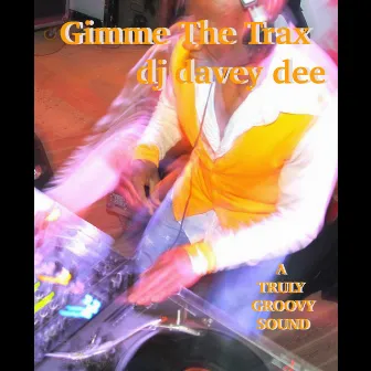 Gimme The Trax by DJ Davey Dee