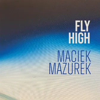 Fly High by Maciek Mazurek