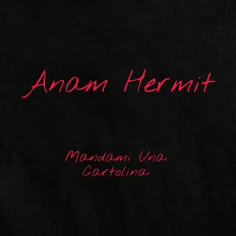 Mandami Una Cartolina by Anam Hermit