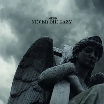 Never Die Eazy by J-Merk