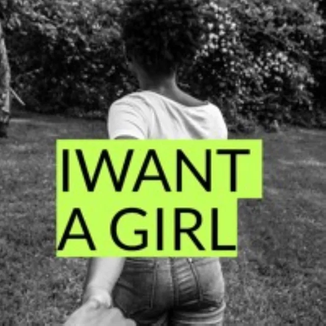 I WANT A GIRL