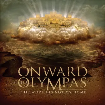 This World Is Not My Home by Onward To Olympas