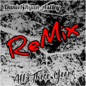 All These Years Remix by Daniel Ryan-Astley