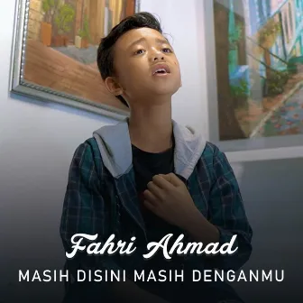 Masih Disini Masih Denganmu by Fahri Ahmad