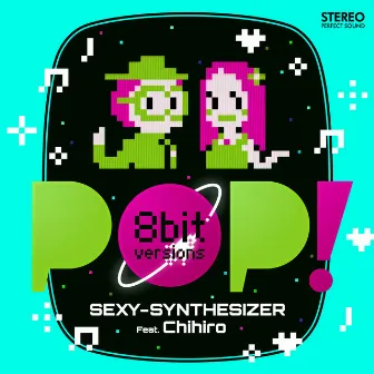 POP!（8bit versions） Feat.Chihiro by SEXY-SYNTHESIZER