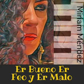 Er Bueno Er Feo y Er Malo by Miriam Méndez