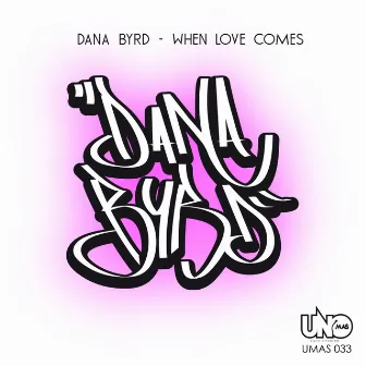 When Love Comes by Dana Byrd