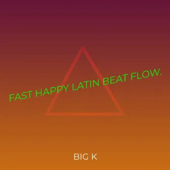 Fast Happy Latin Beat Flow. by Big K