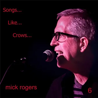 Songs... Like... Crows by Mick Rogers