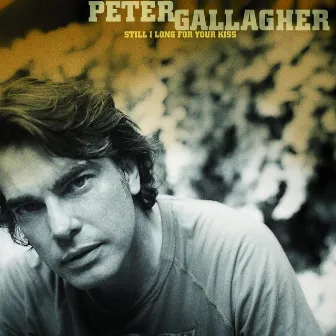 Still I Long For Your Kiss by Peter Gallagher