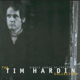 Simple Songs Of Freedom: The Tim Hardin Collection by Tim Hardin