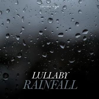 Lullaby Rainfall by Lullaby Rain