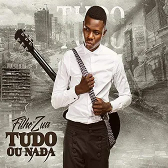 Tudo ou Nada by Filho do Zua