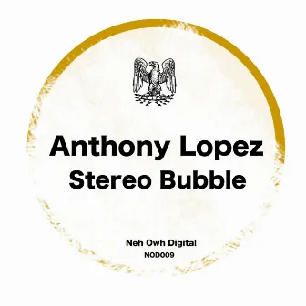 Stereo Bubble by Anthony Lopez