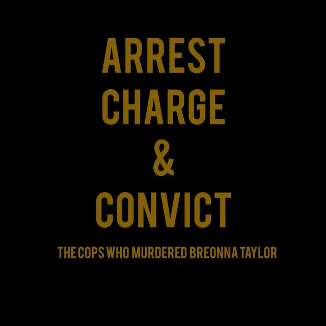 Arrest, Charge, and Convict the Cops Who Murdered Breonna Taylor