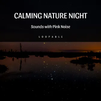 Calming Nature Night Sounds with Pink Noise, Loopable by Frog Sounds Channel