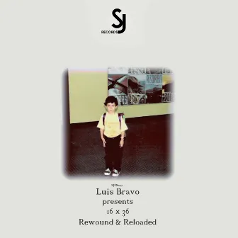 Luis Bravo Presents 16 x 36 Rewound & Reloaded by Luis Bravo