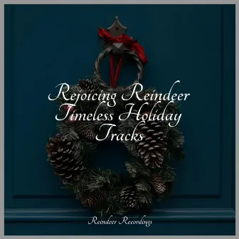 Rejoicing Reindeer Timeless Holiday Tracks by Christmas Memories