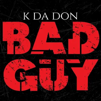 Bad Guy by K Da Don